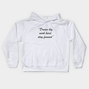 Dream big, work hard, stay focused Kids Hoodie